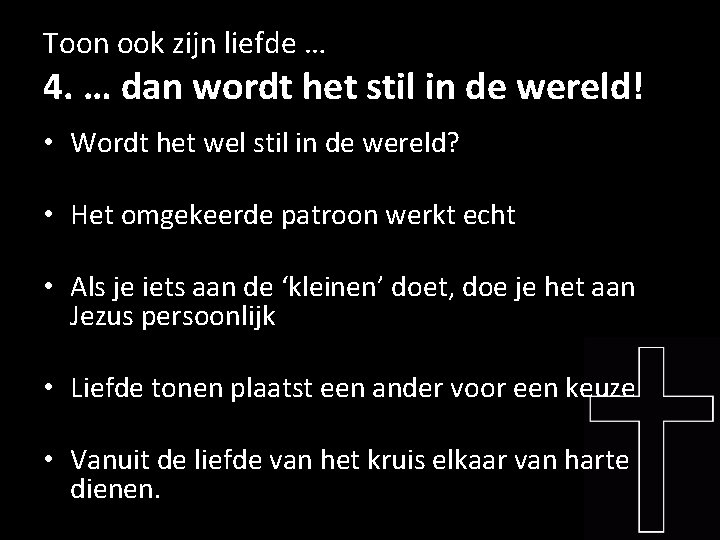 Toon ook zijn liefde … 4. … dan wordt het stil in de wereld!