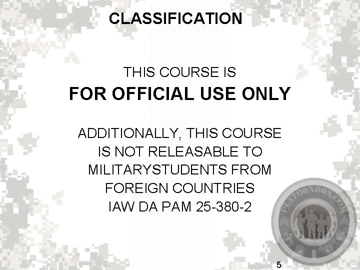 CLASSIFICATION THIS COURSE IS FOR OFFICIAL USE ONLY ADDITIONALLY, THIS COURSE IS NOT RELEASABLE