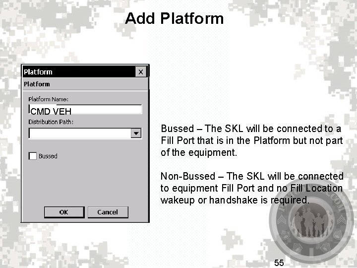 Add Platform CMD VEH Bussed – The SKL will be connected to a Fill