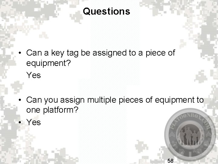 Questions • Can a key tag be assigned to a piece of equipment? Yes