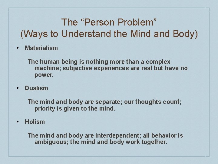 The “Person Problem” (Ways to Understand the Mind and Body) • Materialism The human The “Person Problem” (Ways to Understand the Mind and Body) • Materialism The human