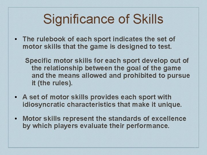 Significance of Skills • The rulebook of each sport indicates the set of motor Significance of Skills • The rulebook of each sport indicates the set of motor
