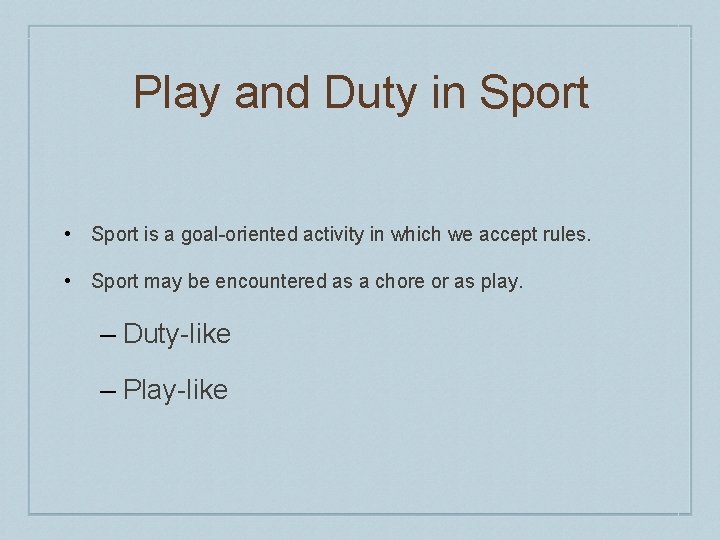 Play and Duty in Sport • Sport is a goal-oriented activity in which we Play and Duty in Sport • Sport is a goal-oriented activity in which we