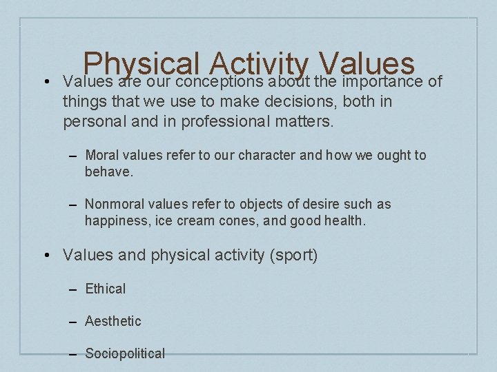 • Physical Activity Values are our conceptions about the importance of things that • Physical Activity Values are our conceptions about the importance of things that