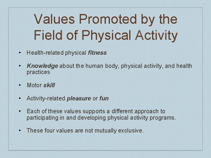 Values Promoted by the Field of Physical Activity • Health-related physical fitness • Knowledge Values Promoted by the Field of Physical Activity • Health-related physical fitness • Knowledge