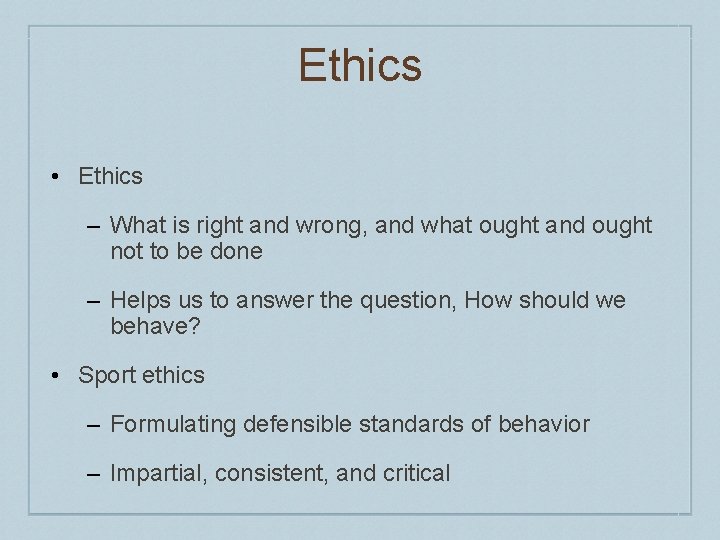 Ethics • Ethics – What is right and wrong, and what ought and ought Ethics • Ethics – What is right and wrong, and what ought and ought