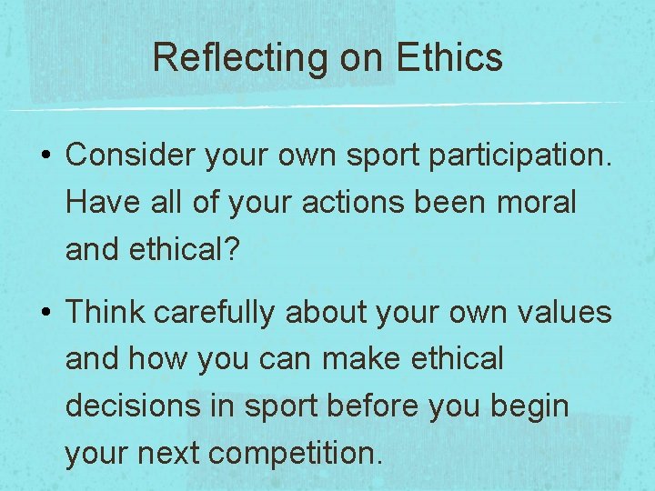 Reflecting on Ethics • Consider your own sport participation. Have all of your actions Reflecting on Ethics • Consider your own sport participation. Have all of your actions
