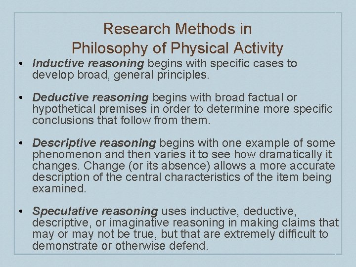 Research Methods in Philosophy of Physical Activity • Inductive reasoning begins with specific cases Research Methods in Philosophy of Physical Activity • Inductive reasoning begins with specific cases