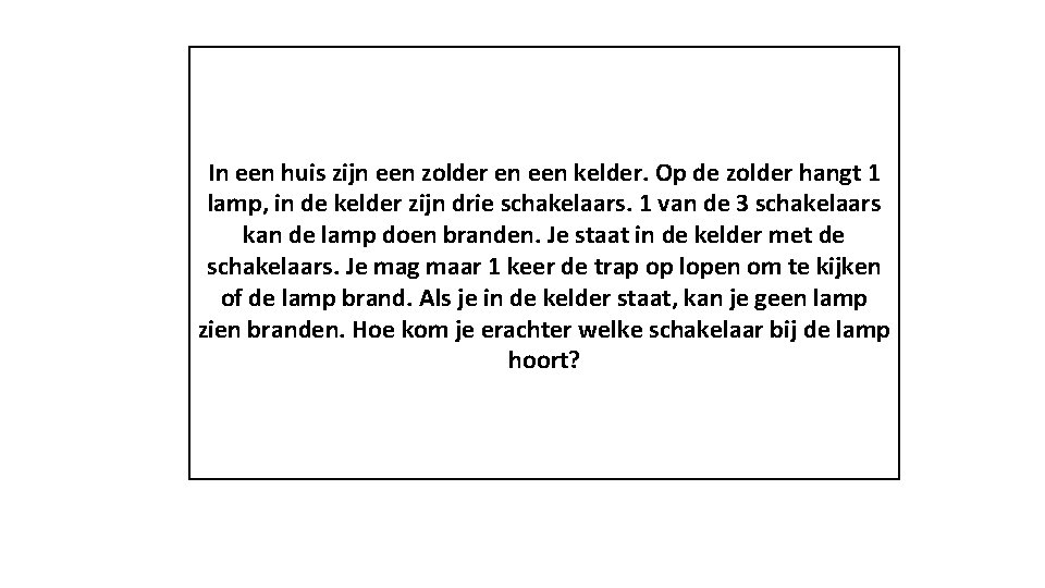 In een huis zijn een zolder en een kelder. Op de zolder hangt 1