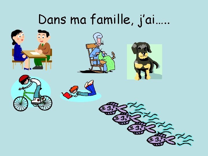 Dans ma famille, j’ai…. . 