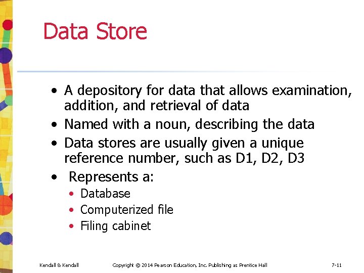 Data Store • A depository for data that allows examination, addition, and retrieval of