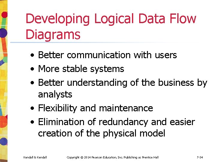 Developing Logical Data Flow Diagrams • Better communication with users • More stable systems