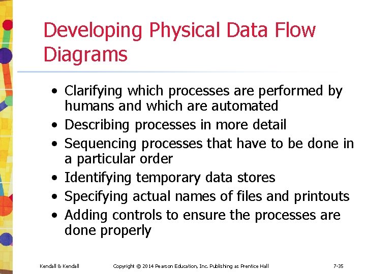 Developing Physical Data Flow Diagrams • Clarifying which processes are performed by humans and