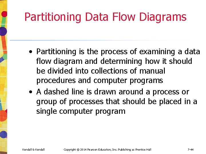 Partitioning Data Flow Diagrams • Partitioning is the process of examining a data flow