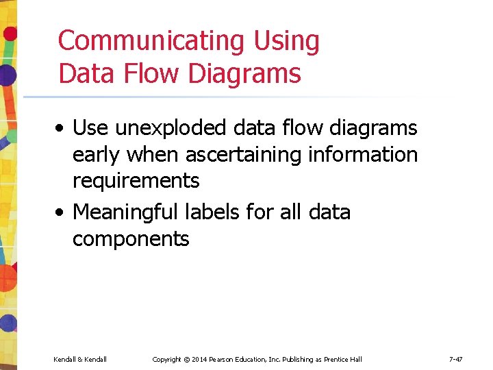 Communicating Using Data Flow Diagrams • Use unexploded data flow diagrams early when ascertaining