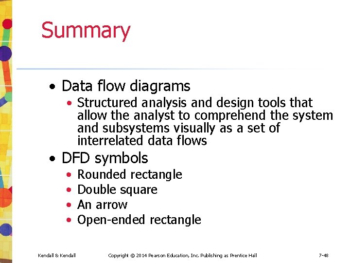 Summary • Data flow diagrams • Structured analysis and design tools that allow the