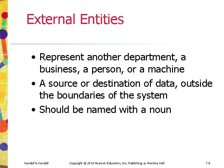 External Entities • Represent another department, a business, a person, or a machine •