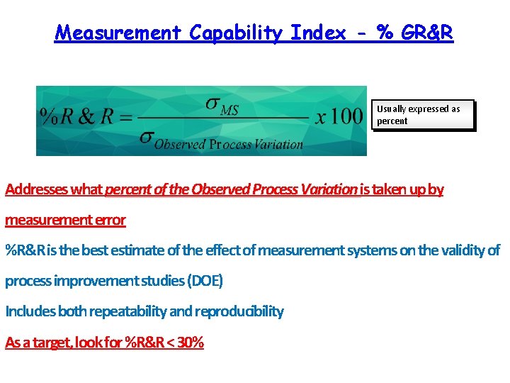 Measurement Capability Index - % GR&R Usually expressed as percent Addresses what percent of Measurement Capability Index - % GR&R Usually expressed as percent Addresses what percent of