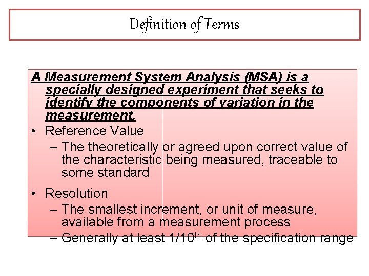 Definition of Terms A Measurement System Analysis (MSA) is a specially designed experiment that Definition of Terms A Measurement System Analysis (MSA) is a specially designed experiment that
