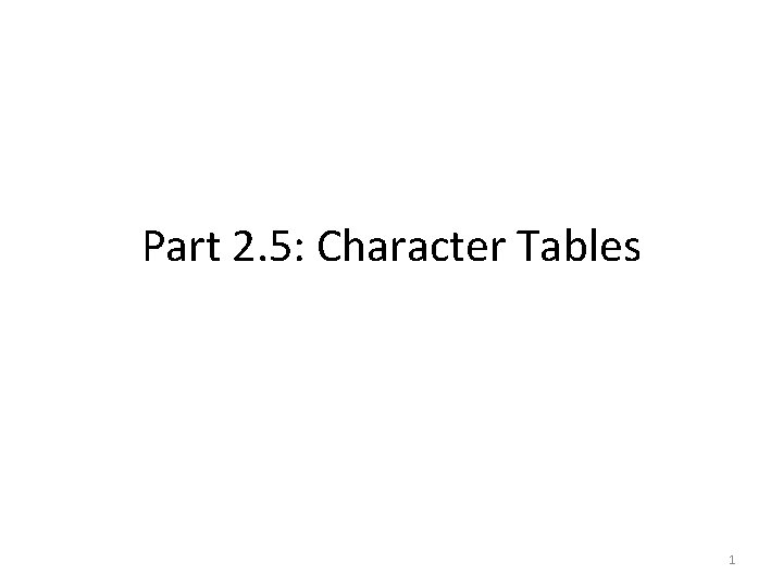 Part 2. 5: Character Tables 1 