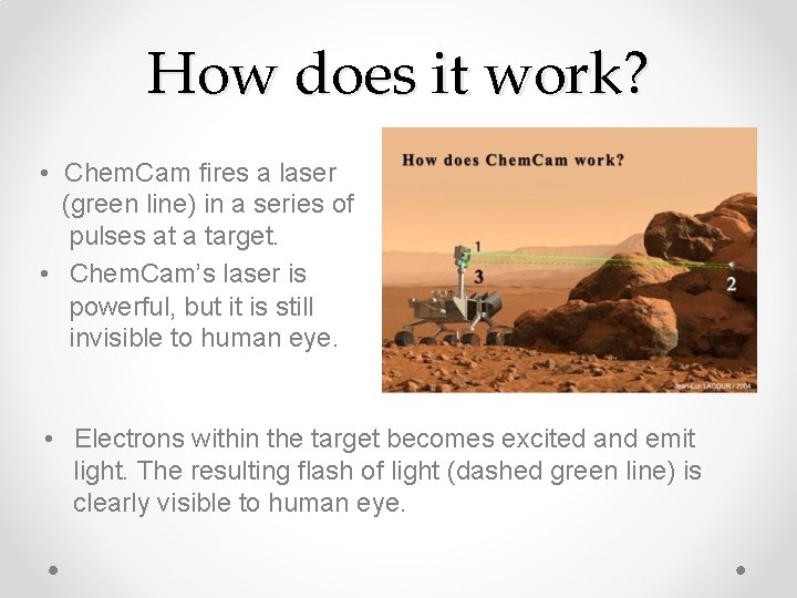 How does it work? • Chem. Cam fires a laser (green line) in a