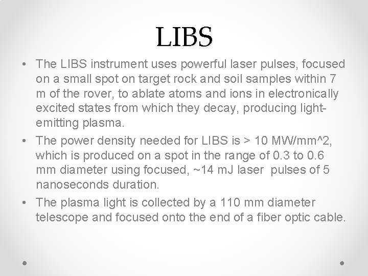 LIBS • The LIBS instrument uses powerful laser pulses, focused on a small spot