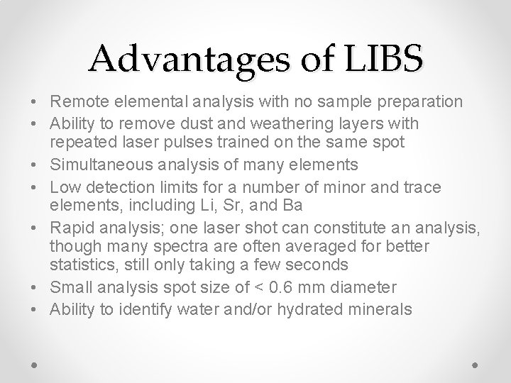 Advantages of LIBS • Remote elemental analysis with no sample preparation • Ability to