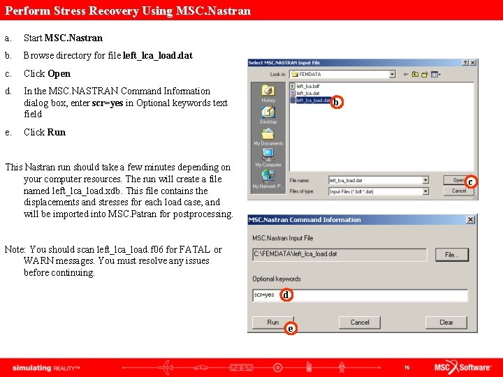 Perform Stress Recovery Using MSC. Nastran a. Start MSC. Nastran b. Browse directory for