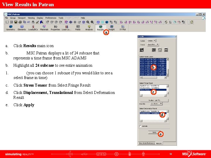 View Results in Patran a a. Click Results main icon b. MSC. Patran displays