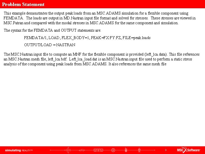 Problem Statement This example demonstrates the output peak loads from an MSC. ADAMS simulation