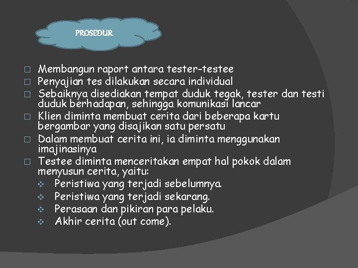 PROSEDUR Membangun raport antara tester-testee Penyajian tes dilakukan secara individual Sebaiknya disediakan tempat duduk PROSEDUR Membangun raport antara tester-testee Penyajian tes dilakukan secara individual Sebaiknya disediakan tempat duduk
