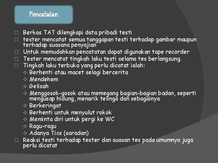 Pencatatan � � � Berkas TAT dilengkapi data pribadi tester mencatat semua tanggapan testi Pencatatan � � � Berkas TAT dilengkapi data pribadi tester mencatat semua tanggapan testi