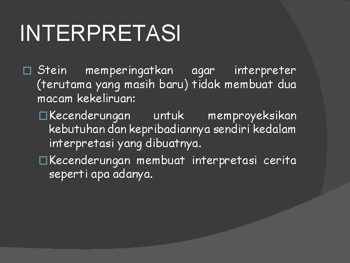 INTERPRETASI � Stein memperingatkan agar interpreter (terutama yang masih baru) tidak membuat dua macam INTERPRETASI � Stein memperingatkan agar interpreter (terutama yang masih baru) tidak membuat dua macam