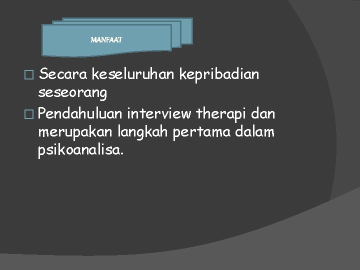 MANFAAT � Secara keseluruhan kepribadian seseorang � Pendahuluan interview therapi dan merupakan langkah pertama MANFAAT � Secara keseluruhan kepribadian seseorang � Pendahuluan interview therapi dan merupakan langkah pertama