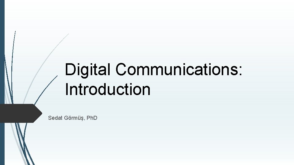 Digital Communications: Introduction Sedat Görmüş, Ph. D 