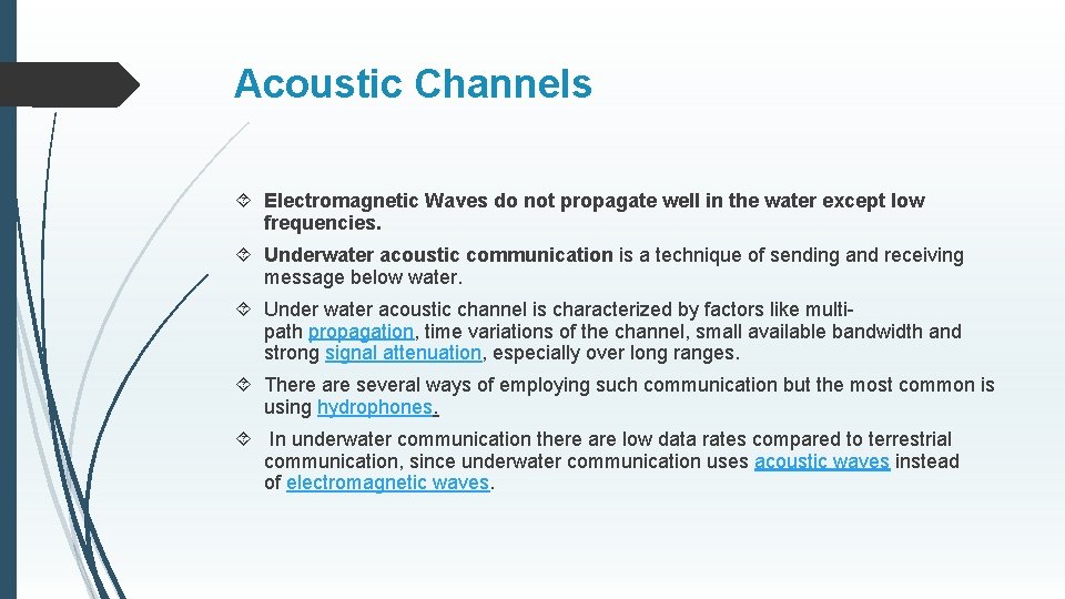 Acoustic Channels Electromagnetic Waves do not propagate well in the water except low frequencies.