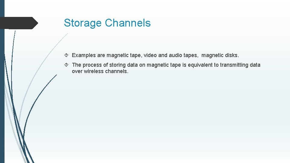 Storage Channels Examples are magnetic tape, video and audio tapes, magnetic disks. The process