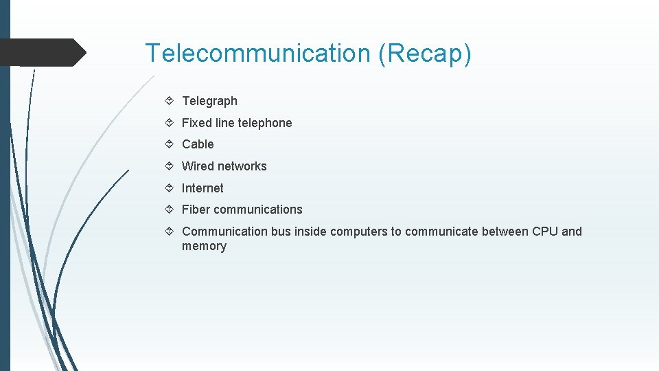 Telecommunication (Recap) Telegraph Fixed line telephone Cable Wired networks Internet Fiber communications Communication bus