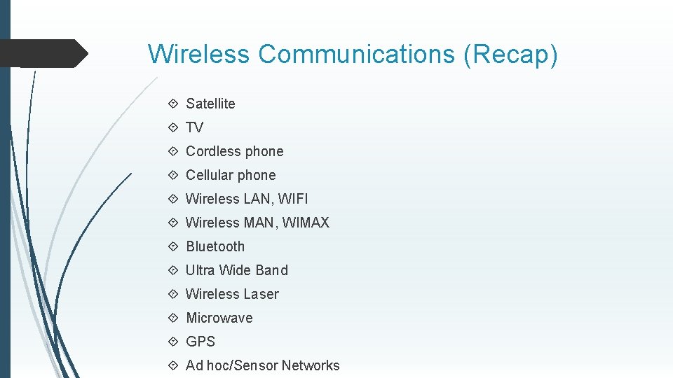 Wireless Communications (Recap) Satellite TV Cordless phone Cellular phone Wireless LAN, WIFI Wireless MAN,