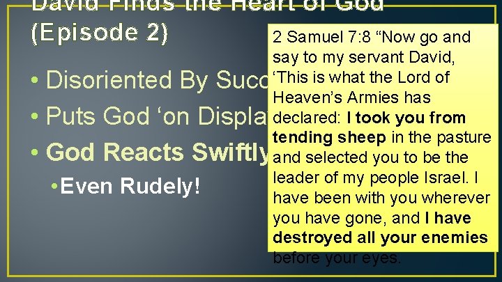 David Finds the Heart of God (Episode 2) 2 Samuel 7: 8 “Now go