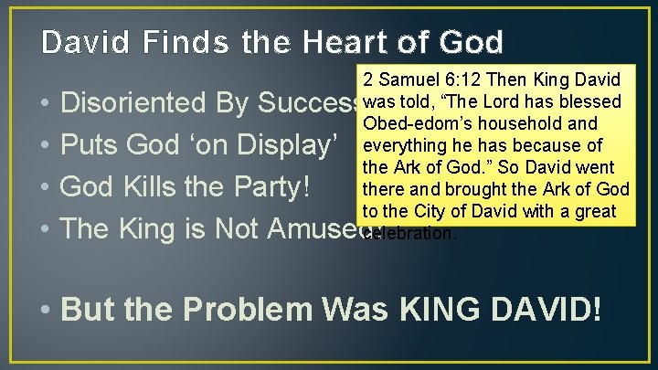 David Finds the Heart of God • • 2 Samuel 6: 12 Then King