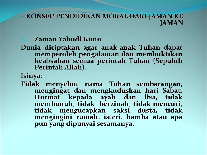 KONSEP PENDIDIKAN MORAL DARI JAMAN KE JAMAN A. Zaman Yahudi Kuno Dunia diciptakan agar