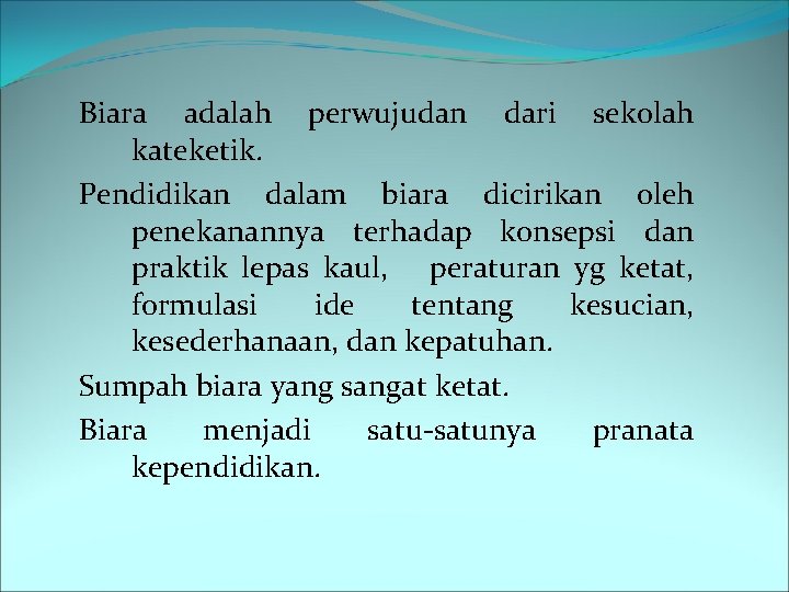 Biara adalah perwujudan dari sekolah kateketik. Pendidikan dalam biara dicirikan oleh penekanannya terhadap konsepsi