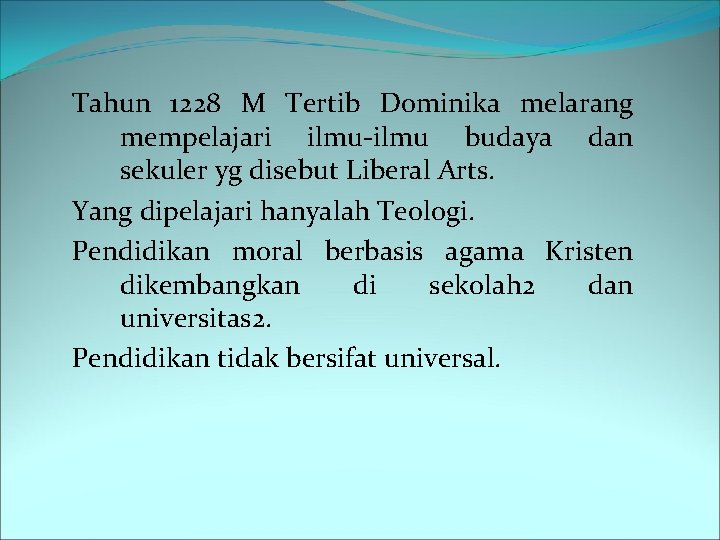 Tahun 1228 M Tertib Dominika melarang mempelajari ilmu-ilmu budaya dan sekuler yg disebut Liberal