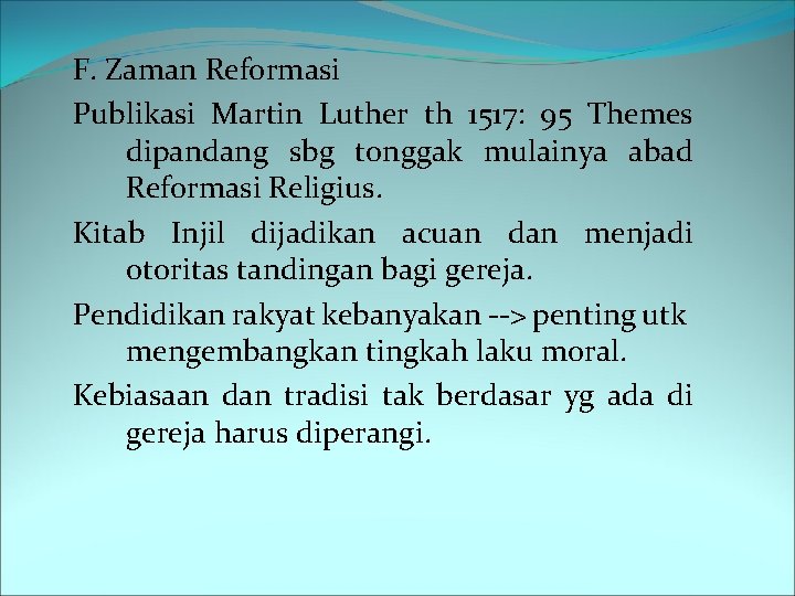F. Zaman Reformasi Publikasi Martin Luther th 1517: 95 Themes dipandang sbg tonggak mulainya
