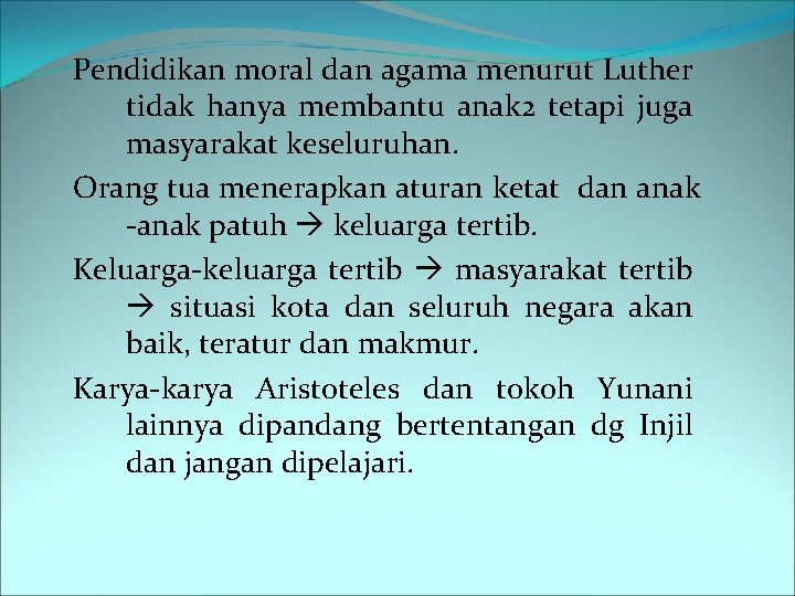 Pendidikan moral dan agama menurut Luther tidak hanya membantu anak 2 tetapi juga masyarakat