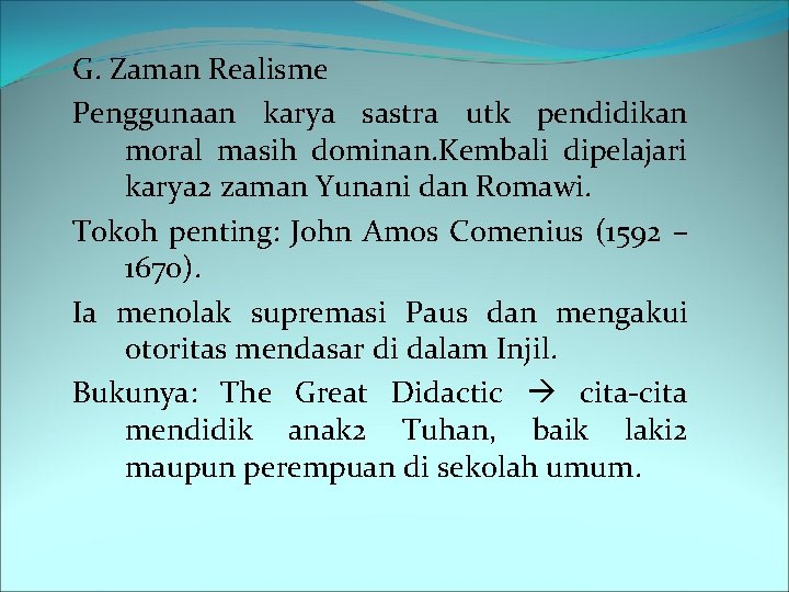 G. Zaman Realisme Penggunaan karya sastra utk pendidikan moral masih dominan. Kembali dipelajari karya