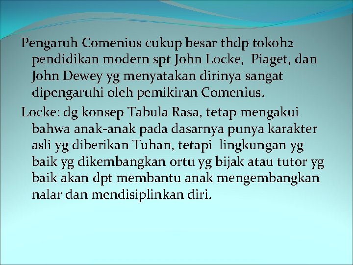 Pengaruh Comenius cukup besar thdp tokoh 2 pendidikan modern spt John Locke, Piaget, dan