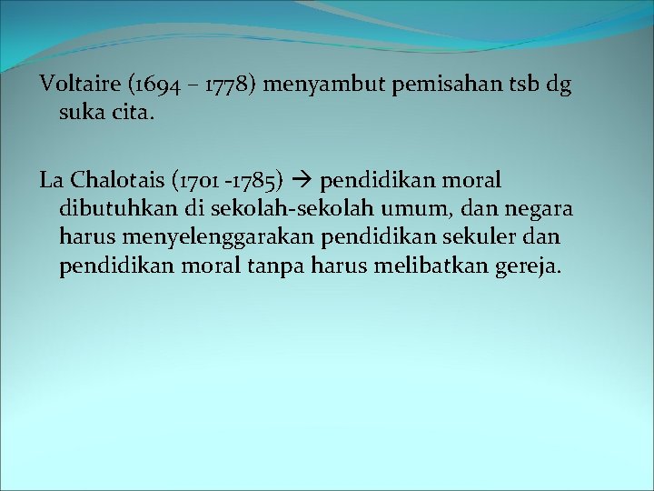 Voltaire (1694 – 1778) menyambut pemisahan tsb dg suka cita. La Chalotais (1701 -1785)