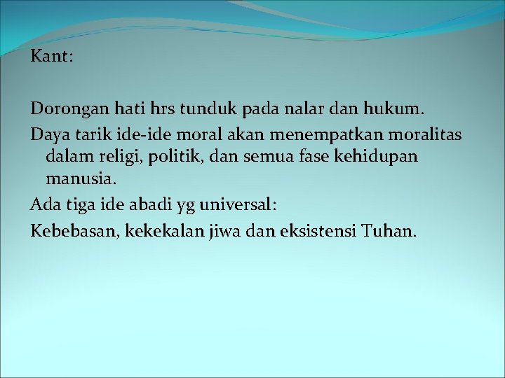 Kant: Dorongan hati hrs tunduk pada nalar dan hukum. Daya tarik ide-ide moral akan
